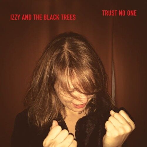 CD IZZY AND THE BLACK TREES - TRUST NO ONE